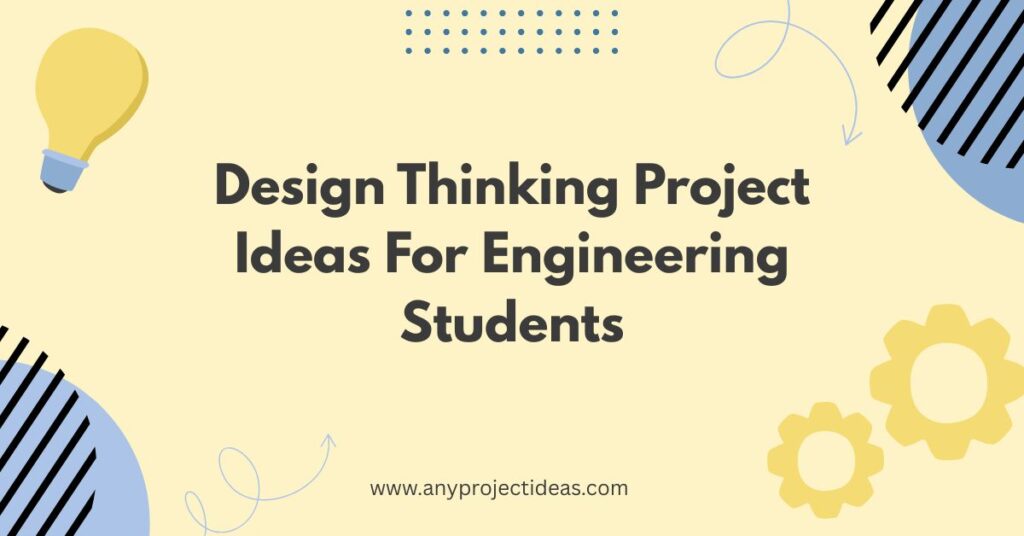 Design Thinking Project Ideas For Engineering Students