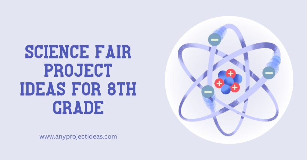 Science Fair Project Ideas for 8th Grade