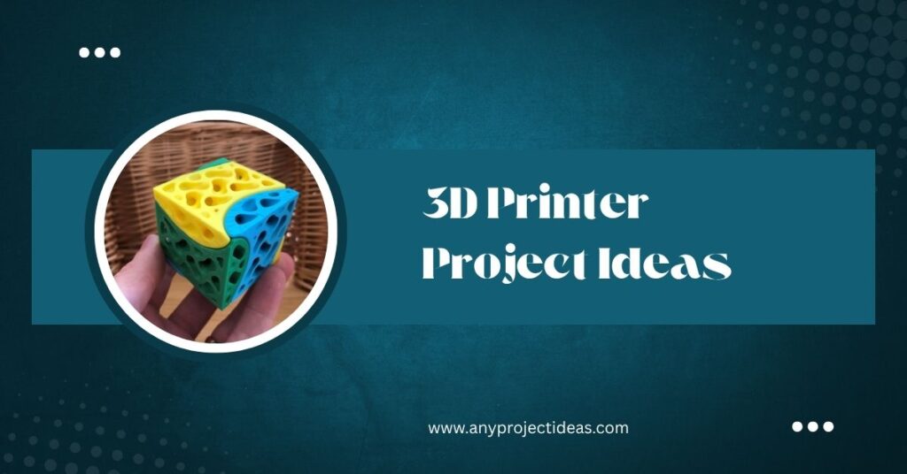 3D Printer Project Ideas