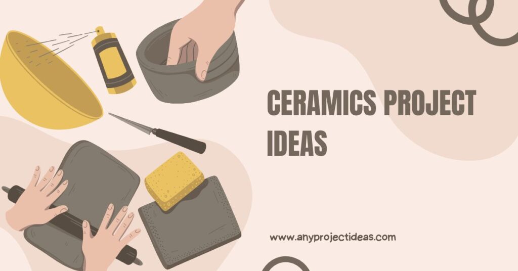 Ceramics Project Ideas