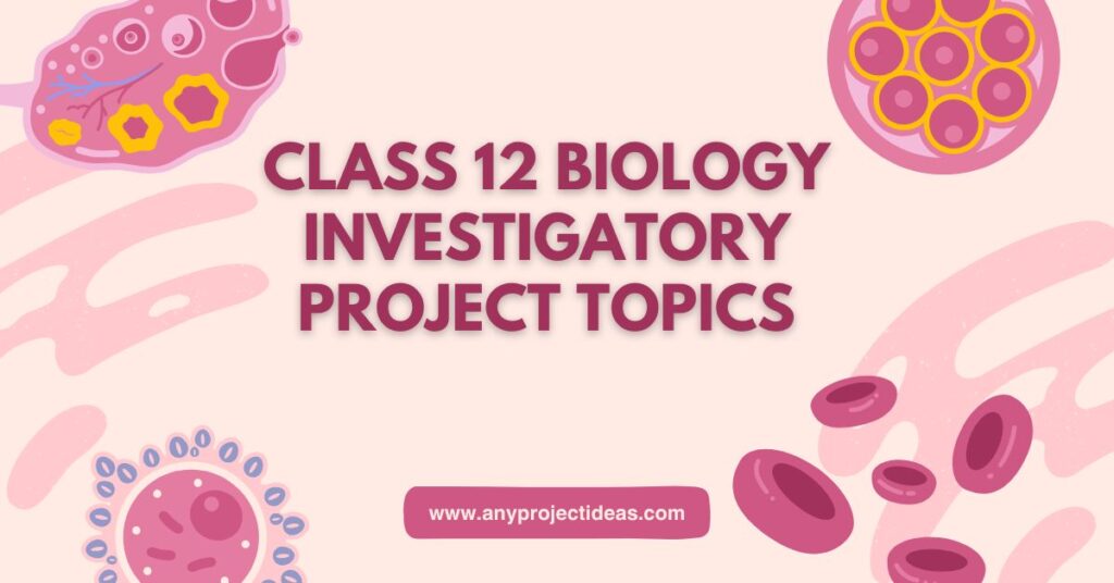 Class 12 Biology Investigatory Project Topics