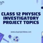 Class 12 Physics Investigatory Project Topics
