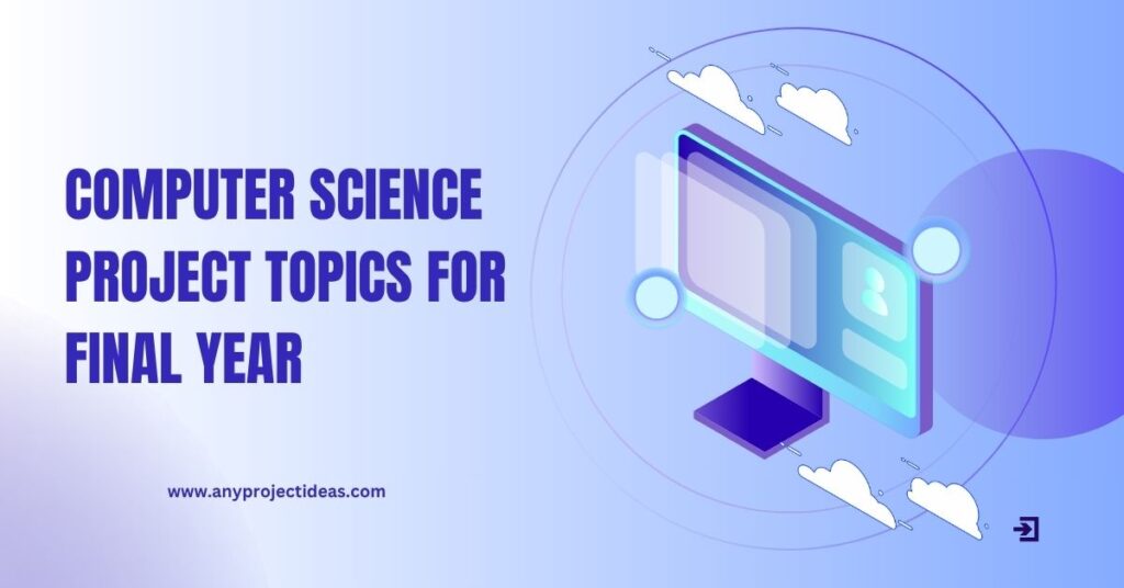 Computer Science Project Topics for Final Year