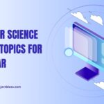 Computer Science Project Topics for Final Year