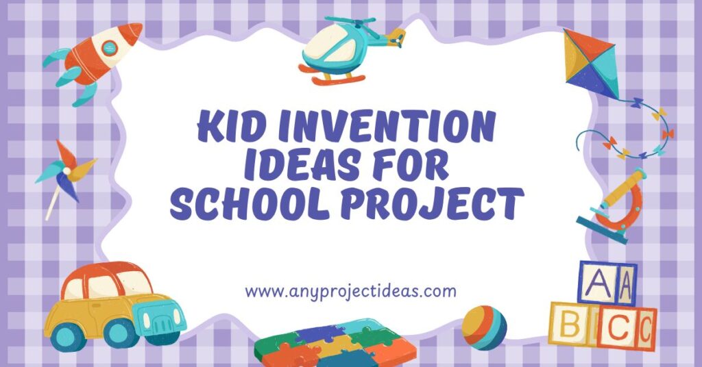 Kid Invention Ideas for School Project