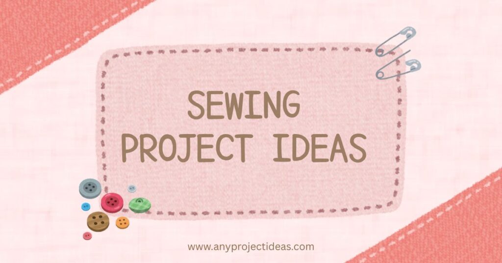 Sewing Project Ideas