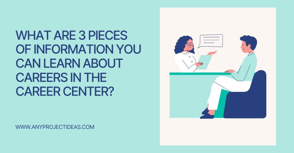 What Are 3 Pieces Of Information You Can Learn About Careers In The Career Center?