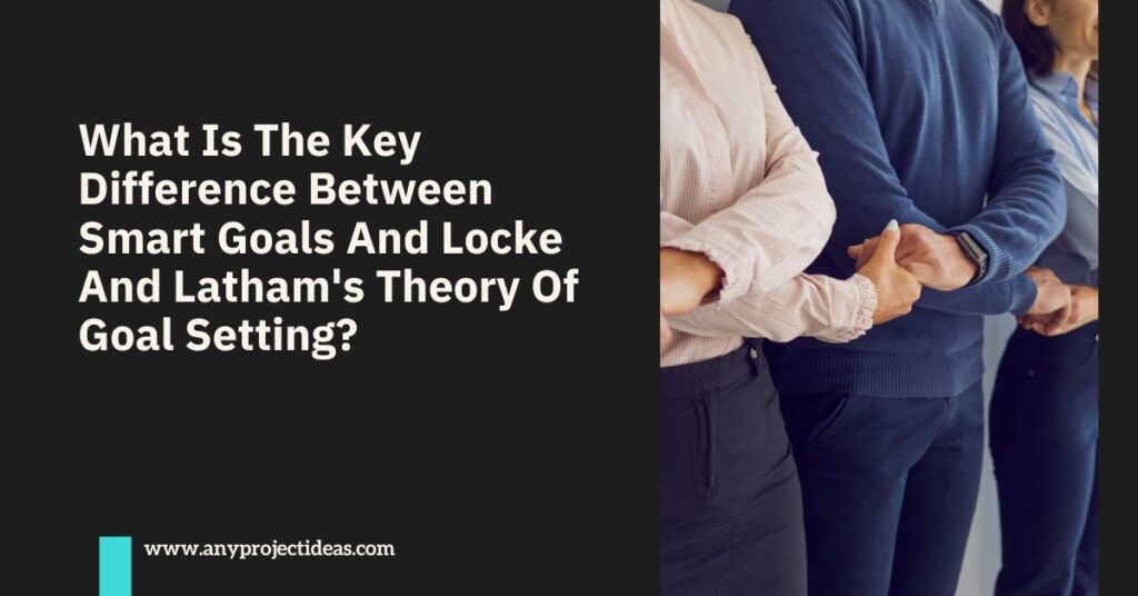 What Is The Key Difference Between Smart Goals And Locke And Latham's Theory Of Goal Setting?