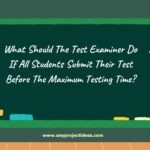 What Should The Test Examiner Do If All Students Submit Their Test Before The Maximum Testing Time?