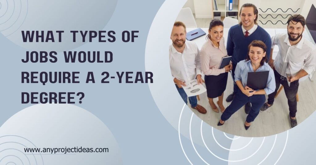 What Types Of Jobs Would Require A 2-year Degree?