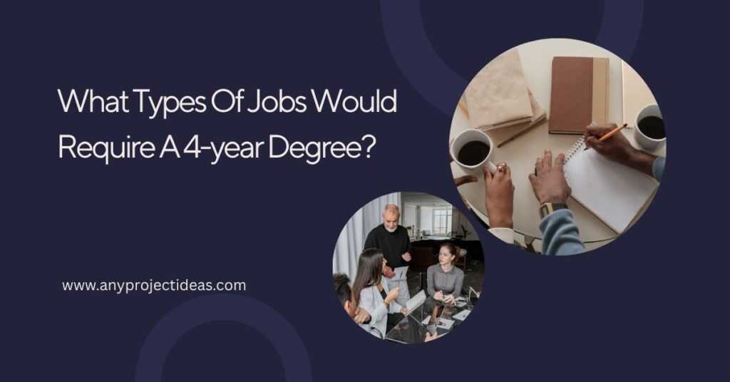 What Types Of Jobs Would Require A 4-year Degree?